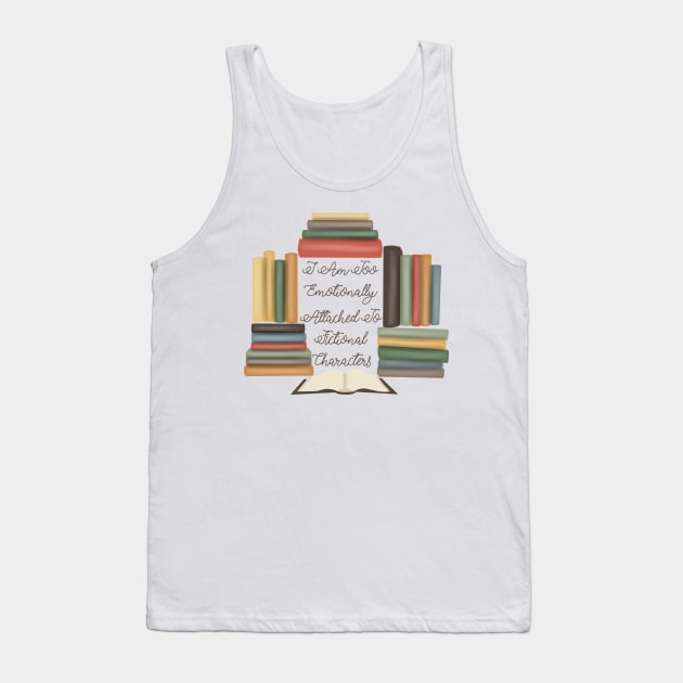 I Am Too Emotionally Attached To Fictional Characters Tank Top by Becky-Marie